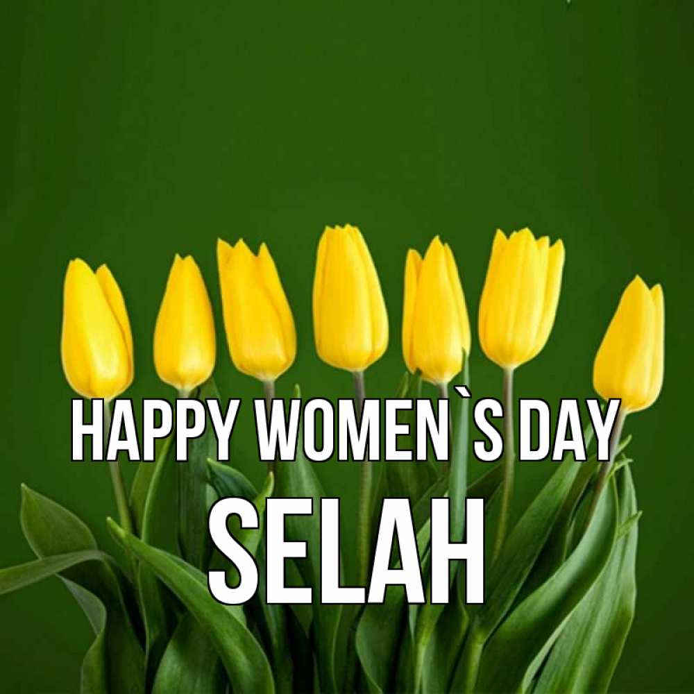 Greetings card с именем, Selah happy women`s day желтого цвета 3 Greetings with text for free download 